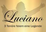 Luciano: 3 Tenöre feiern eine Legende