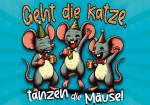 Geht die Katze, tanzen die Mäuse! 