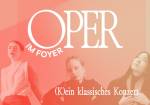 Oper im Foyer | (K)ein klassisches Konzert