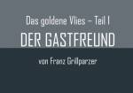 DER GASTFREUND (Das goldene Vlies/Teil I)