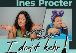 Ines Procter: I don´t Kehr