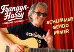 Franggn-Harry: Schlimmer gehdd immer