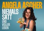 Angela Ascher: Niemals satt und voller Leben