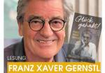 Franz Xaver Gernstl: Glück gehabt!