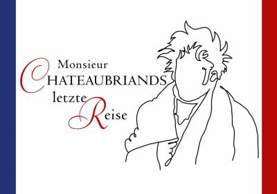 Monsieur Chateaubriands letzte Reise