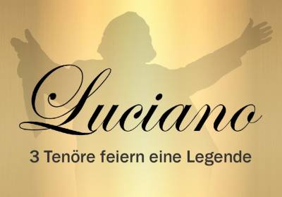 Luciano: 3 Tenöre feiern eine Legende