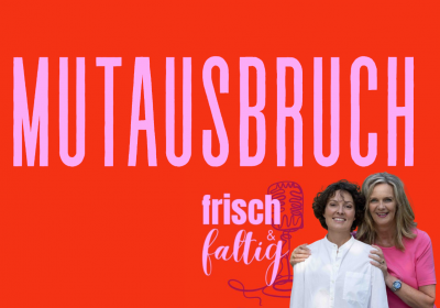 Mutausbruch - frisch & faltig