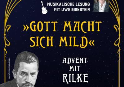 Gott macht sich mild - Advent mit Rilke     