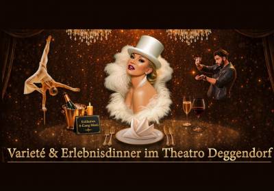Varieté & Erlebnisdinner im Theatro Deggendorf