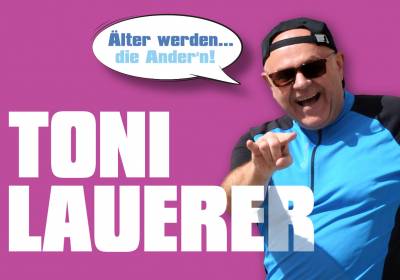 Toni Lauerer: Älter werden die Ander'n!